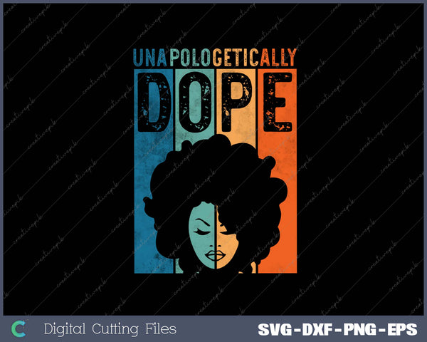 Unapologetically Black Dope Pride Afro Black History SVG PNG Cutting Printable Files