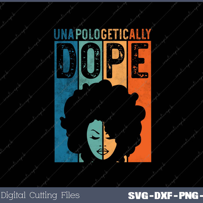 Unapologetically Black Dope Pride Afro Black History SVG PNG Cutting Printable Files