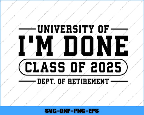Text design with 'University of I'm Done Class of 2025 Dept. of Retirement' on a white background.