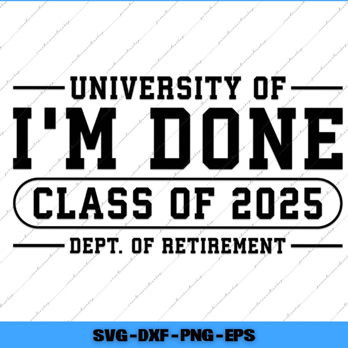 Text design with 'University of I'm Done Class of 2025 Dept. of Retirement' on a white background.