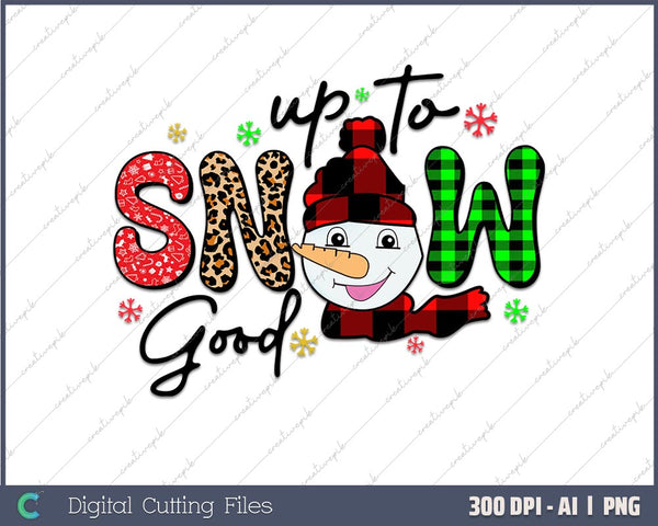 Up To Snow Good Snowman Christmas Funny Gift AI PNG Sublimation File