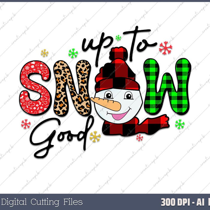 Up To Snow Good Snowman Christmas Funny Gift AI PNG Sublimation File