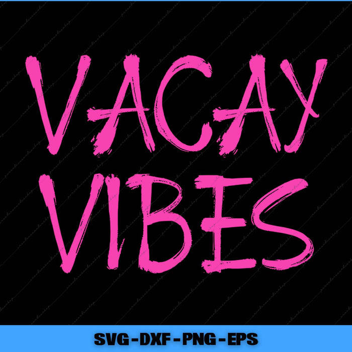 Pink 'VACAY VIBES' text on a black background with file format options at the bottom.