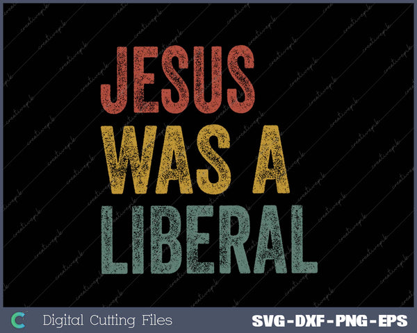 Vintage Christian Democrat Jesus Was A Liberal SVG PNG Cutting Printable Files