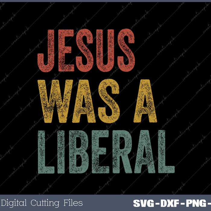 Vintage Christian Democrat Jesus Was A Liberal SVG PNG Cutting Printable Files