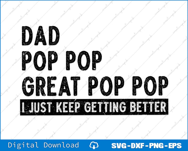 Vintage Dad Pop Pop Great Pop Pop I just keep Getting Better SVG File