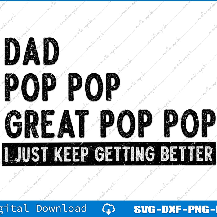 Vintage Dad Pop Pop Great Pop Pop I just keep Getting Better SVG File