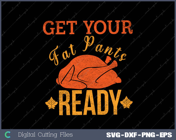 Vintage Get Your Fat Pants Ready Funny Thanksgiving SVG PNG Cutting Printable Files