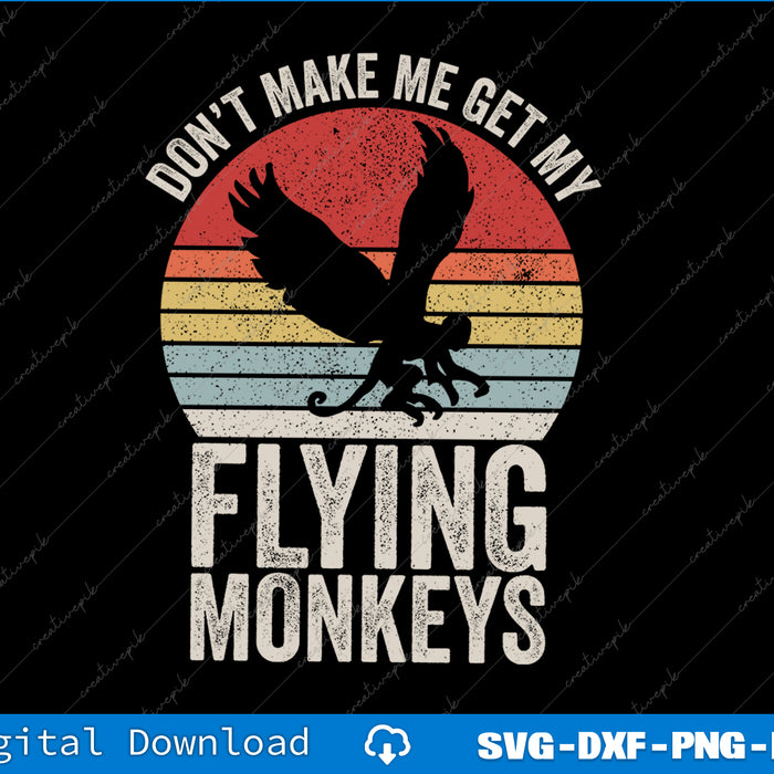 Vintage Retro Don't Make Me Get My Flying Monkeys SVG PNG Printable Files