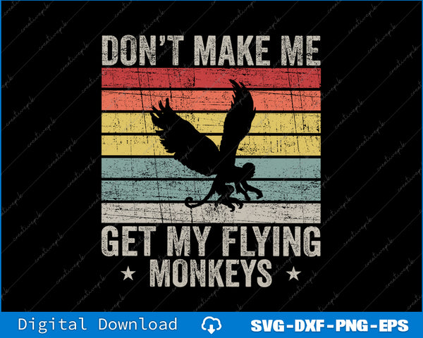 Vintage Retro Don't Make Me Get My Flying Monkeys SVG PNG Files