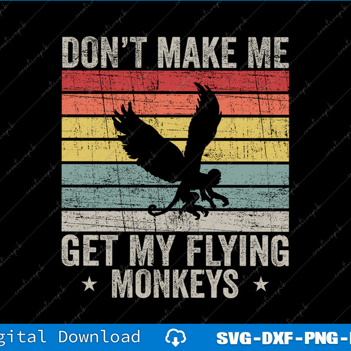 Vintage Retro Don't Make Me Get My Flying Monkeys SVG PNG Files