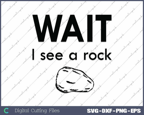 Wait I See a Rock Rockhounding SVG PNG Cutting Printable Files