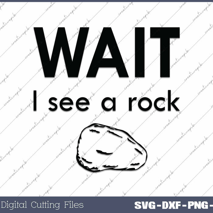 Wait I See a Rock Rockhounding SVG PNG Cutting Printable Files