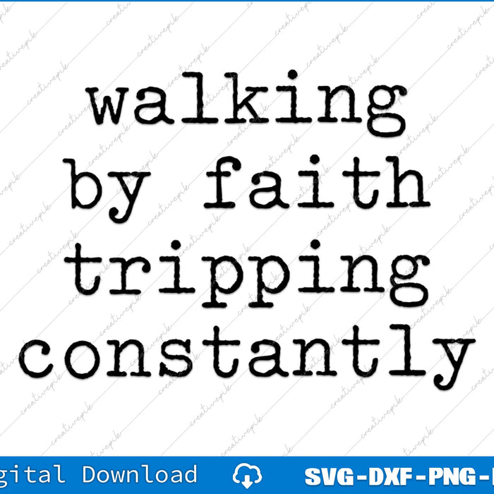 Walking By Faith Tripping Constantly Christian Faith SVG PNG File
