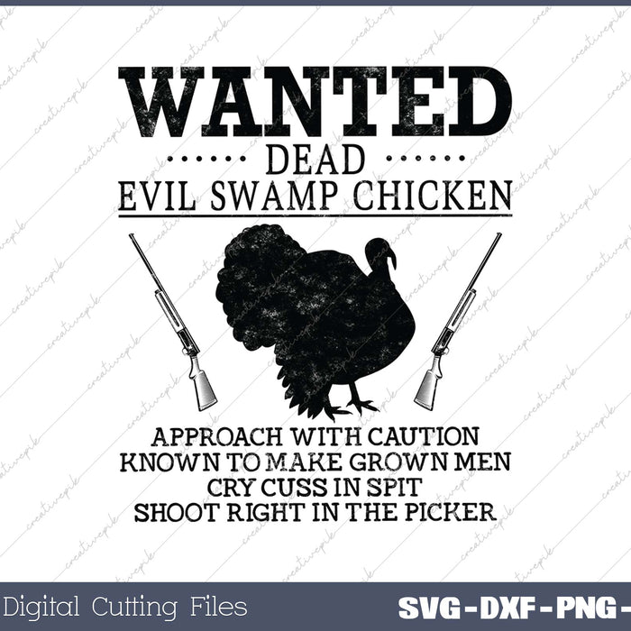 Wanted Dead Evil Swamp Chicken Turkey Hunting SVG PNG Cutting Printable Files