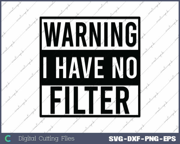 Warning I Have No Filter Funny Sarcastic SVG PNG Cutting Printable Files