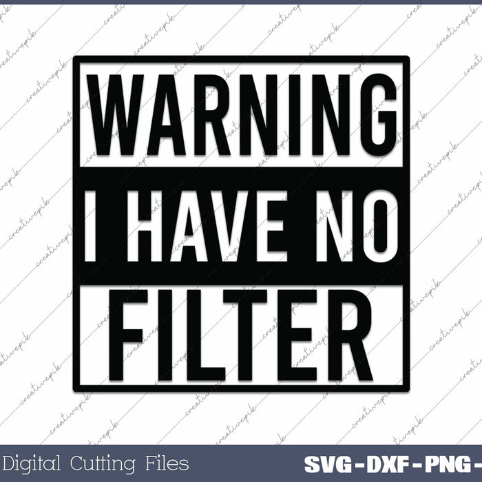 Warning I Have No Filter Funny Sarcastic SVG PNG Cutting Printable Files