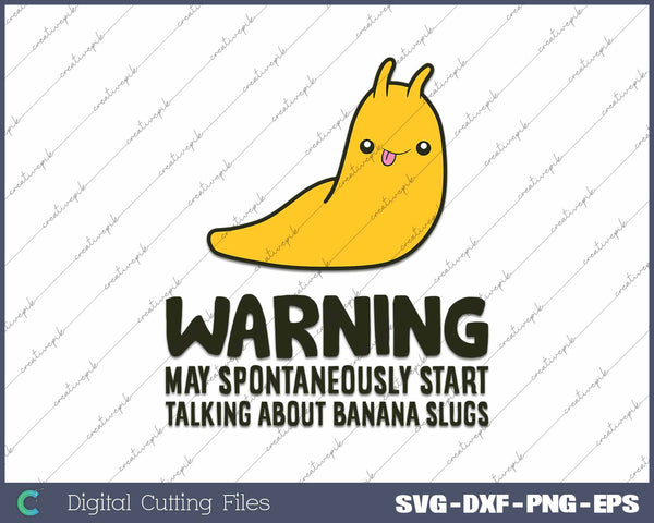 Warning May Spontaneously Start Talking About Banana Slugs