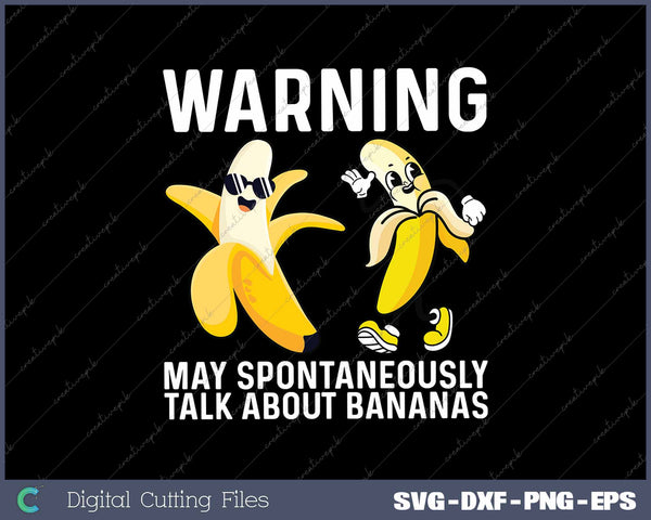 Warning May Spontaneously Talk About Bananas Funny