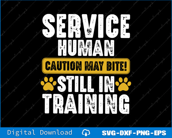 Text design with 'Service Human Caution May Bite! Still In Training' on a black background.