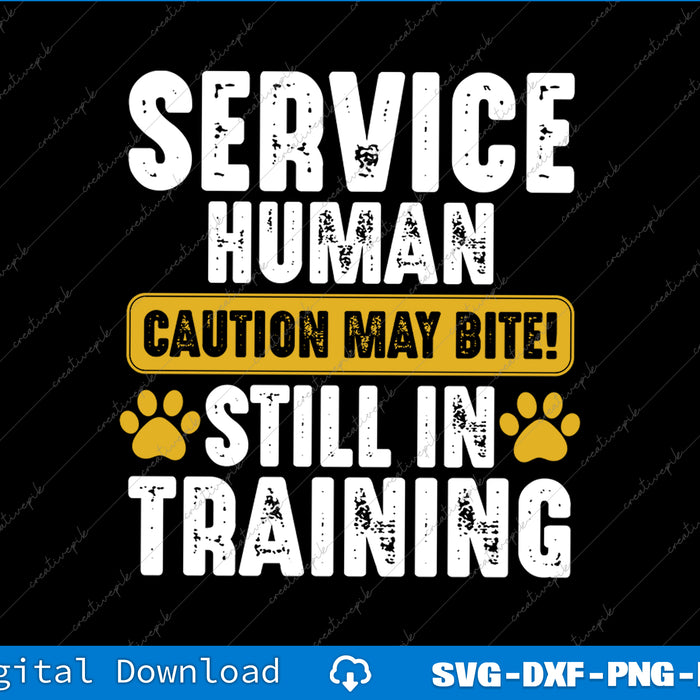 Text design with 'Service Human Caution May Bite! Still In Training' on a black background.