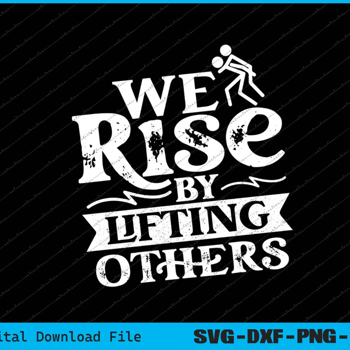 We Rise By Lifting Others Motivational Quote Inspiration SVG PNG Cutting Files