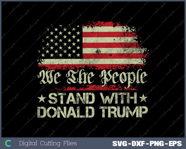 We The People Stand With Donald Trump 2024 American Flag SVG Cut files