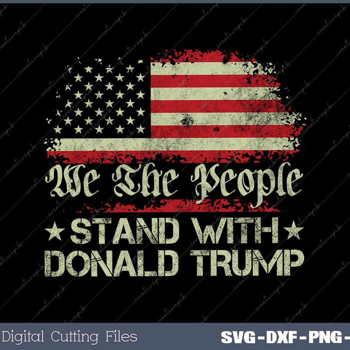 We The People Stand With Donald Trump 2024 American Flag SVG Cut files