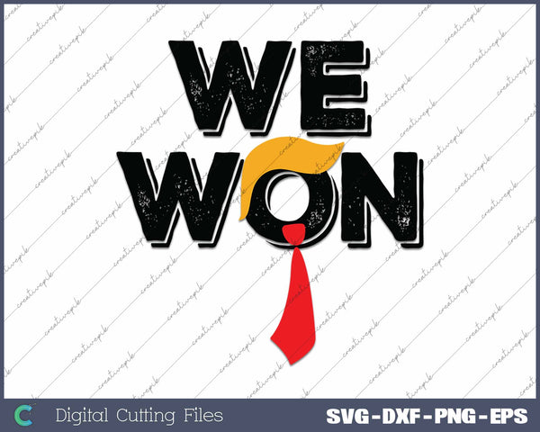 We Won Trump Hair And Tie Trump 45 47 SVG PNG Cutting Printable Files