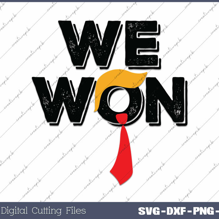 We Won Trump Hair And Tie Trump 45 47 SVG PNG Cutting Printable Files