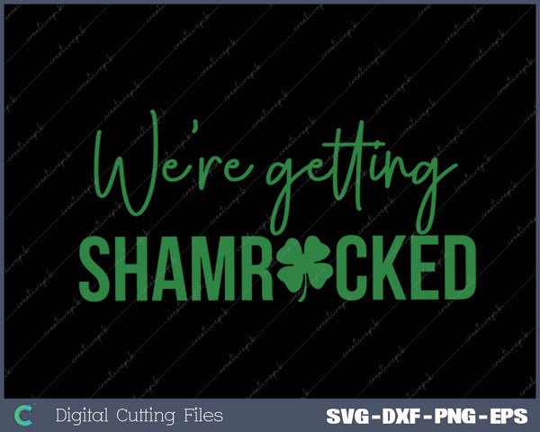 We're Getting Shamrocked Matching St Patricks Day SVG PNG Cutting Printable Files