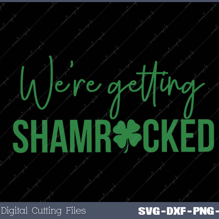 We're Getting Shamrocked Matching St Patricks Day SVG PNG Cutting Printable Files