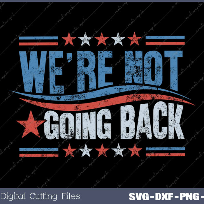 We're Not Going Back Vote For 2024 President Kamala Harris SVG PNG Printable Files