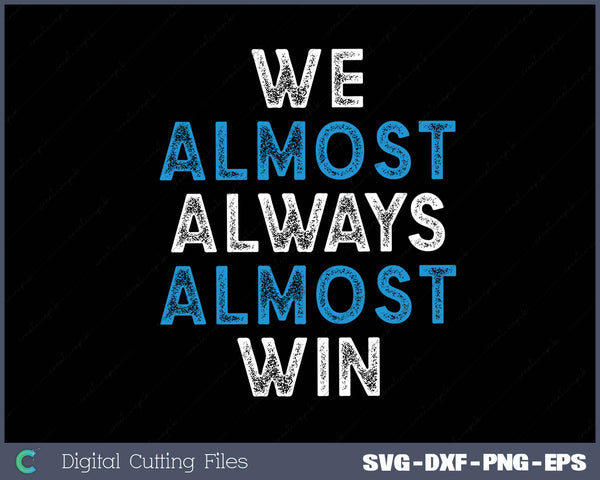 We almost Always Almost Win SVG PNG Printable Files