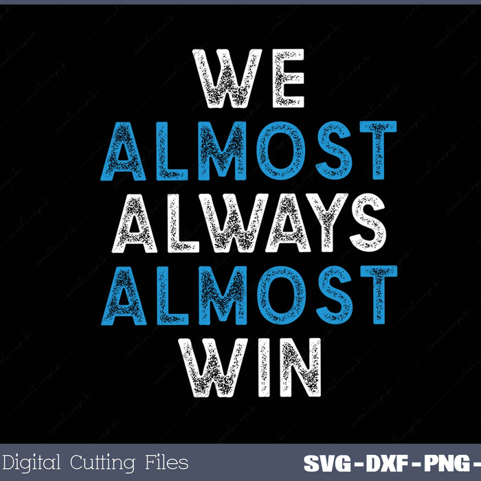 We almost Always Almost Win SVG PNG Printable Files