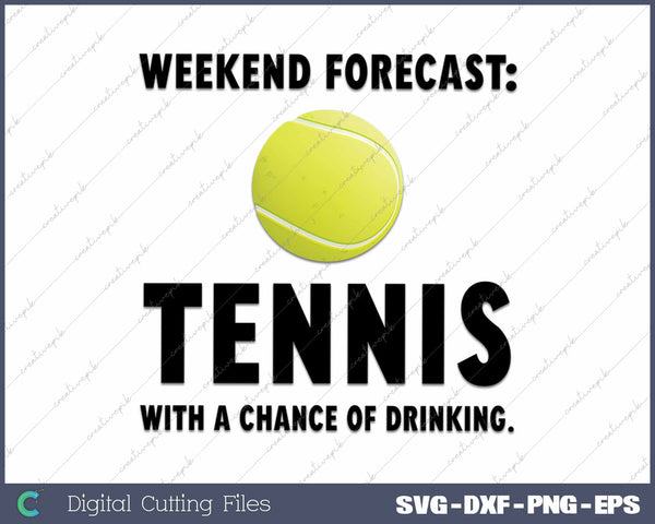 Weekend Forecast Tennis SVG PNG Cutting Printable Files