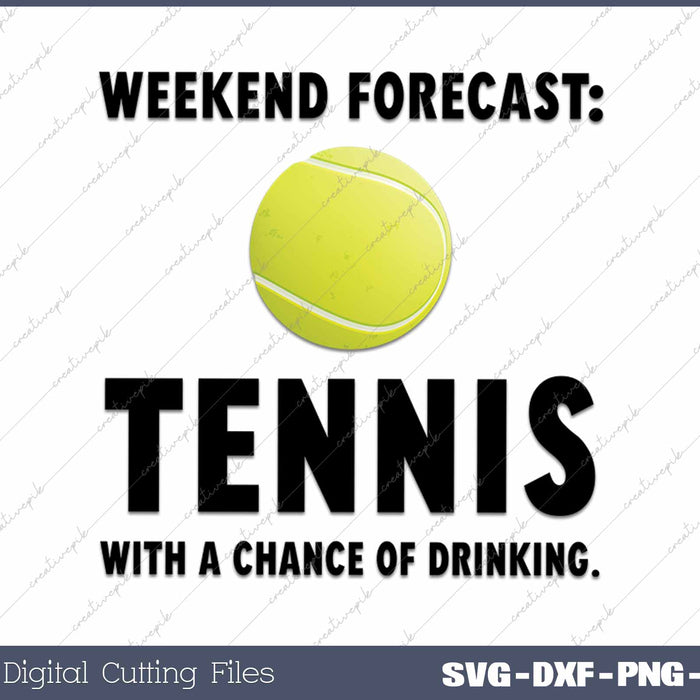 Weekend Forecast Tennis SVG PNG Cutting Printable Files