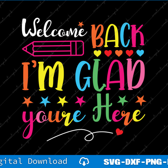 Welcome Back I'm Glad You're Here Back To School Teacher SVG PNG File
