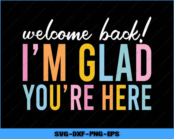 Colorful text 'welcome back! I'm glad you're here' on a black background with file format options at the bottom.