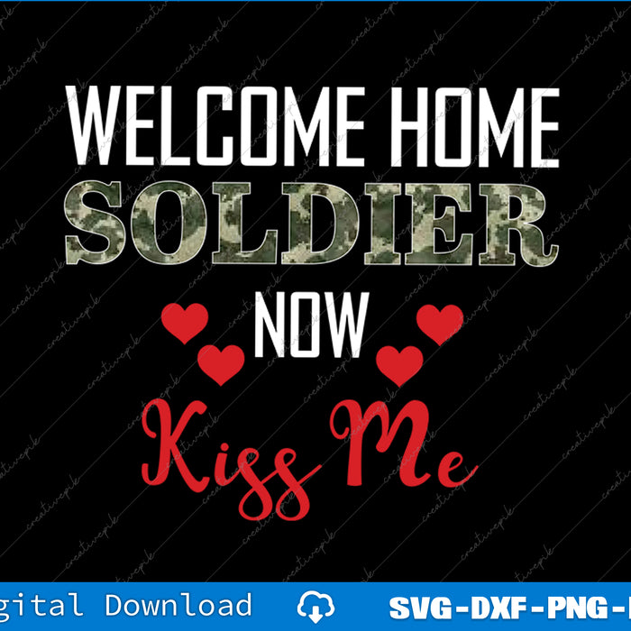 Text design with 'Welcome Home Soldier Now Kiss Me' on a black background
