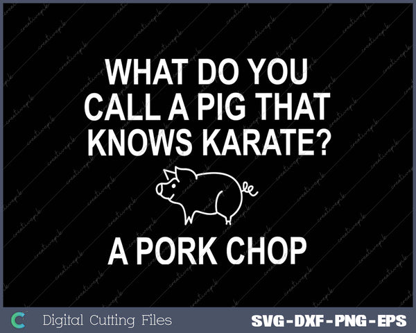 What Do You Call A Pig That Knows Karate SVG PNG Cutting Printable Files