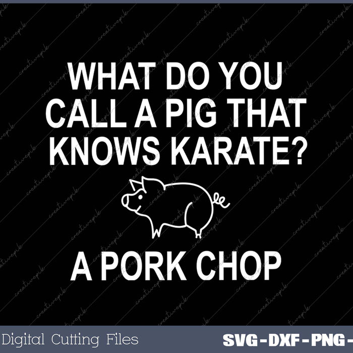What Do You Call A Pig That Knows Karate SVG PNG Cutting Printable Files