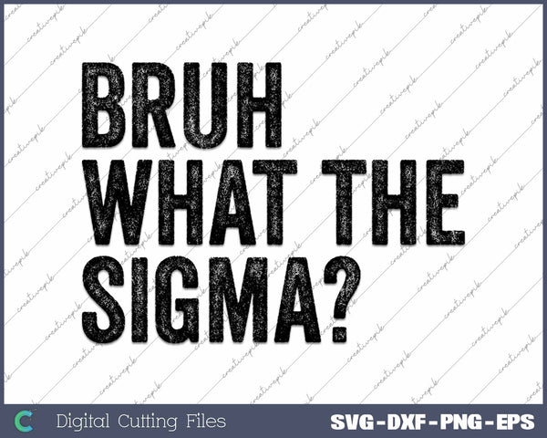 The Sigma Bruh Saying Adult Sarcastic SVG Cutting Files