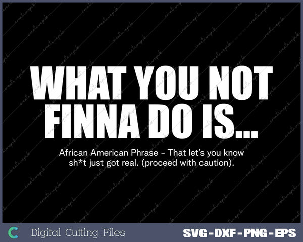 What You Not Finna Do Is Black Saying Quote Black History Month SVG PNG Cutting Printable Files