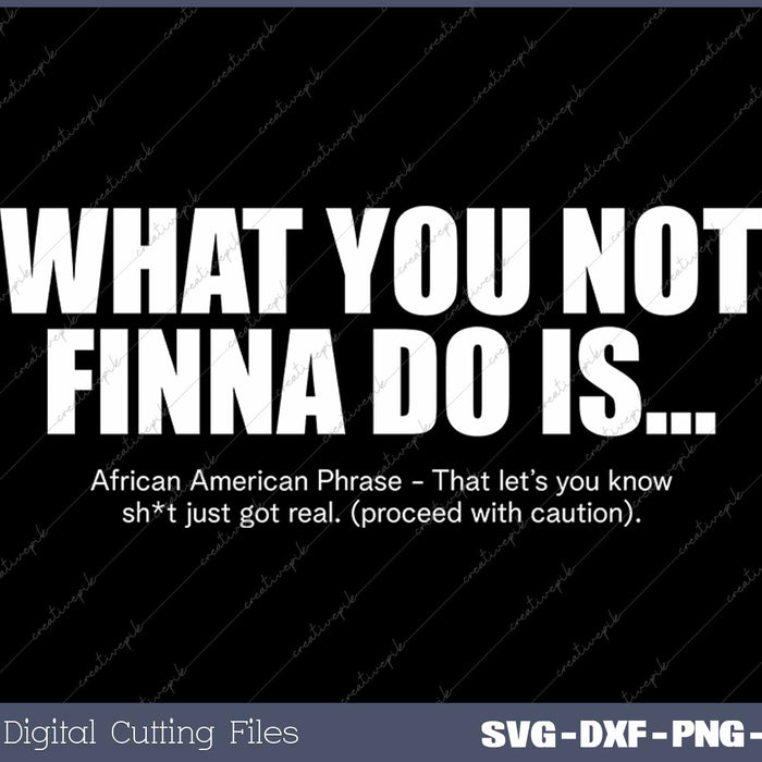 What You Not Finna Do Is Black Saying Quote Black History Month SVG PNG Cutting Printable Files