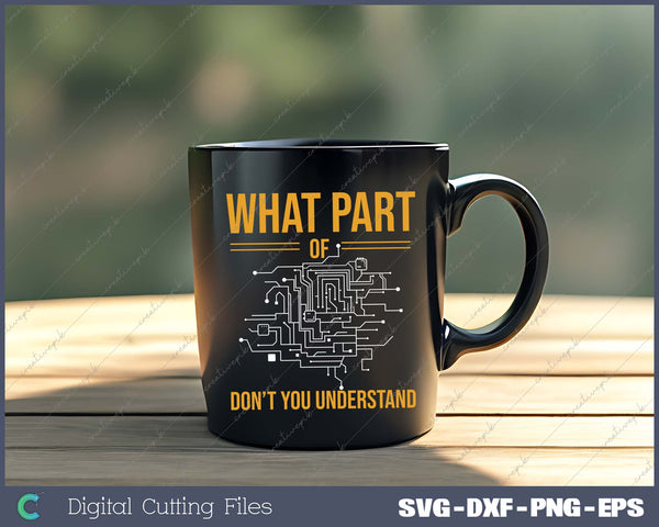 What Part of Don't You Understand  Electronic Engineer gift SVG PNG Cutting Printable Files