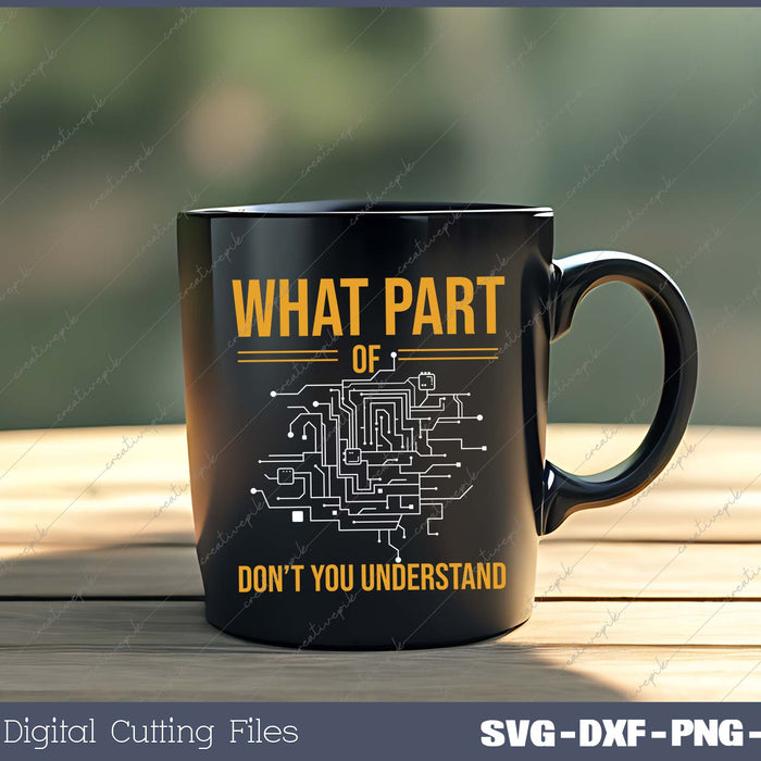 What Part of Don't You Understand  Electronic Engineer gift SVG PNG Cutting Printable Files