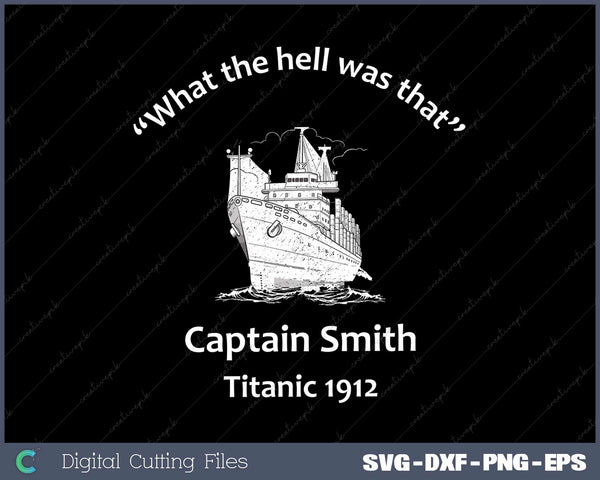 What the hell was that - Funny Titanic 1912 Svg Design Cut File