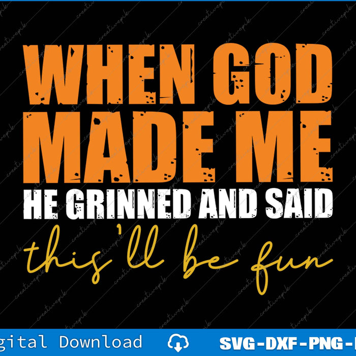 When God Made Me He Said This'll Be Fun SVG PNG Cutting Files
