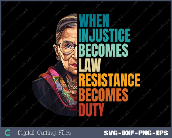 When Injustice Becomes Law Resistance Becomes Duty RBG Quote SVG PNG Cutting Printable Files